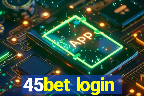 45bet login